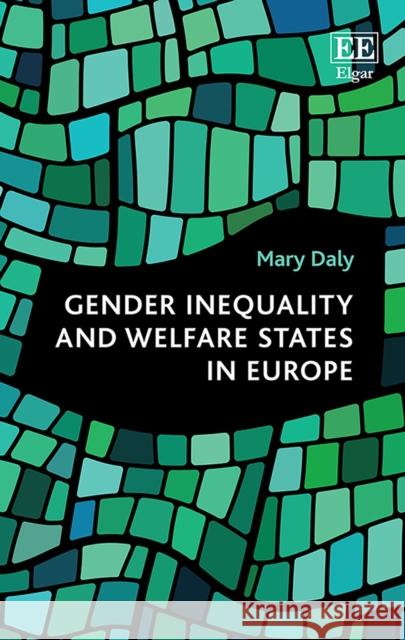 Gender Inequality and Welfare States in Europe Mary Daly   9781788111256 Edward Elgar Publishing Ltd