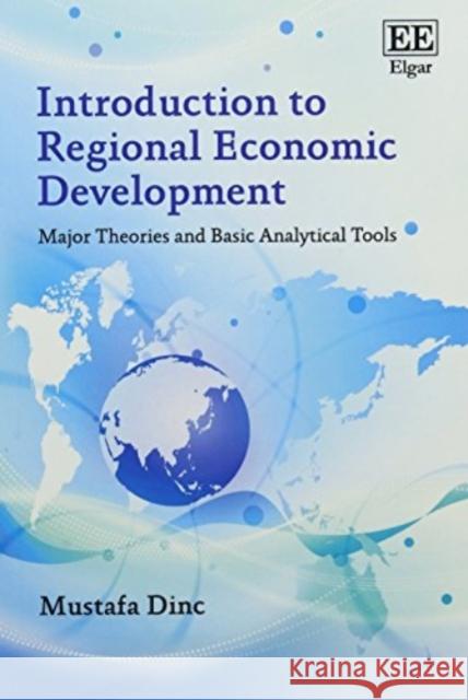 Introduction to Regional Economic Development: Major Theories and Basic Analytical Tools Mustafa Dinc   9781788112130 Edward Elgar Publishing Ltd