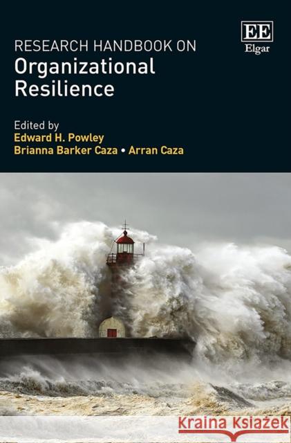 Research Handbook on Organizational Resilience Edward H. Powley, Brianna Barker Caza, Arran Caza 9781788112208