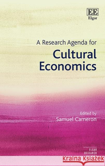 A Research Agenda for Cultural Economics Samuel Cameron   9781788112307