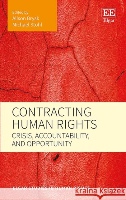 Contracting Human Rights: Crisis, Accountability, and Opportunity Alison Brysk Michael Stohl  9781788112321 Edward Elgar Publishing Ltd