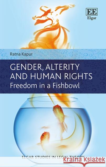 Gender, Alterity and Human Rights: Freedom in a Fishbowl Ratna Kapur   9781788112529