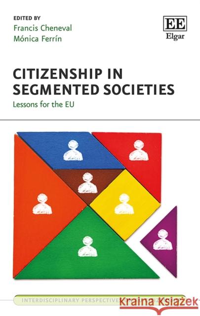 Citizenship in Segmented Societies: Lessons for the Eu Francis Cheneval Monica Ferrin  9781788112680