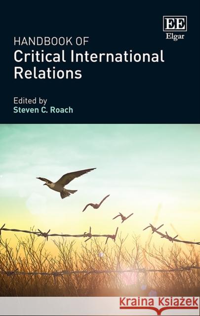 Handbook of Critical International Relations Steven C. Roach   9781788112888 Edward Elgar Publishing Ltd