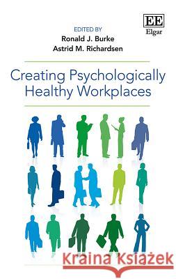 Creating Psychologically Healthy Workplaces Ronald J. Burke Astrid M. Richardsen  9781788113410