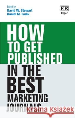 How to Get Published in the Best Marketing Journals David W. Stewart Daniel M. Ladik  9781788113694 Edward Elgar Publishing Ltd