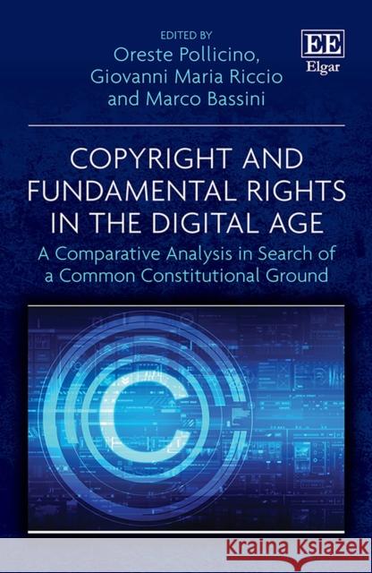 Copyright and Fundamental Rights in the Digital Age: A Comparative Analysis in Search of a Common Constitutional Ground Oreste Pollicino, Giovanni M. Riccio, Marco Bassini 9781788113878 Edward Elgar Publishing Ltd