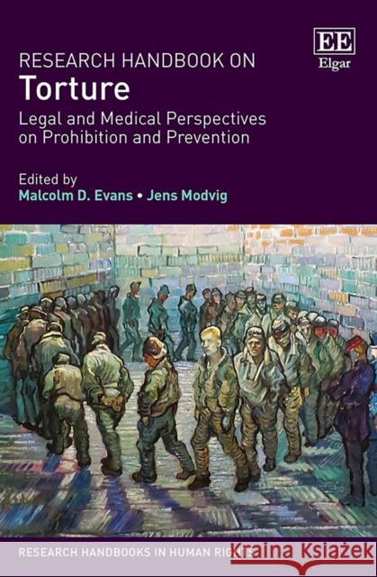 Research Handbook on Torture: Legal and Medical Perspectives on Prohibition and Prevention Malcolm D. Evans Jens Modvig  9781788113953 Edward Elgar Publishing Ltd