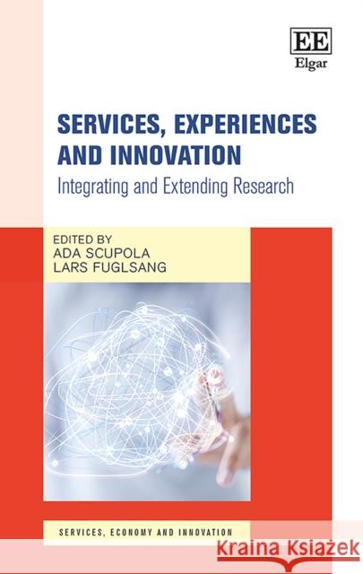 Services, Experiences and Innovation: Integrating and Extending Research Ada Scupola Lars Fuglsang  9781788114295