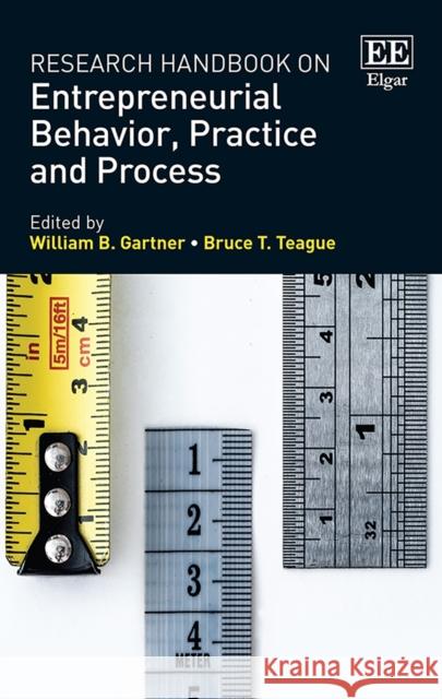 Research Handbook on Entrepreneurial Behavior, Practice and Process William B. Gartner Bruce T. Teague  9781788114516