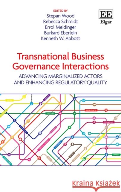 Transnational Business Governance Interactions: Advancing Marginalized Actors and Enhancing Regulatory Quality Stepan Wood Rebecca Schmidt Errol Meidinger 9781788114721