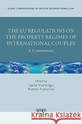 The EU Regulations on the Property Regimes of International Couples: A Commentary Ilaria Viarengo, Pietro Franzina 9781788115087 Edward Elgar Publishing Ltd