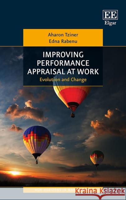 Improving Performance Appraisal at Work: Evolution and Change Aharon Tziner Edna Rabenu  9781788115209 Edward Elgar Publishing Ltd