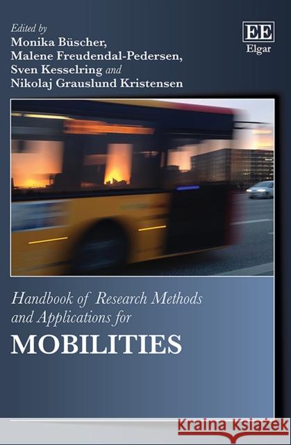 Handbook of Research Methods and Applications for Mobilities Monika Buscher Malene Freudendal-Pedersen Sven Kesselring 9781788115452 Edward Elgar Publishing Ltd