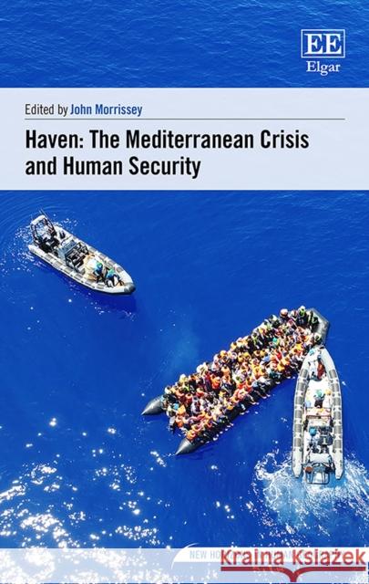 Haven: The Mediterranean Crisis and Human Security John Morrissey   9781788115476 Edward Elgar Publishing Ltd