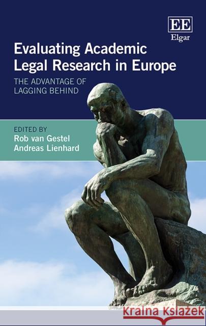 Evaluating Academic Legal Research in Europe: The Advantage of Lagging Behind Rob van Gestel Andreas Lienhard  9781788115490 Edward Elgar Publishing Ltd