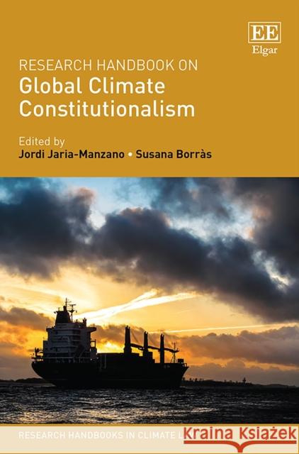 Research Handbook on Global Climate Constitutionalism Jordi Jaria-Manzano, Susana Borrás 9781788115803 Edward Elgar Publishing Ltd
