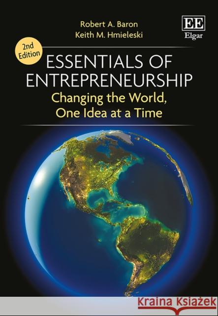 Essentials of Entrepreneurship: Changing the World, One Idea at a Time Robert A. Baron Keith M. Hmieleski  9781788115889 Edward Elgar Publishing Ltd