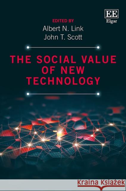 The Social Value of New Technology Albert N. Link John T. Scott  9781788116329