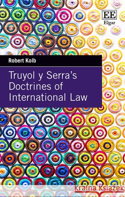 Truyol y Serra's Doctrines of International Law Robert Kolb   9781788116367 Edward Elgar Publishing Ltd