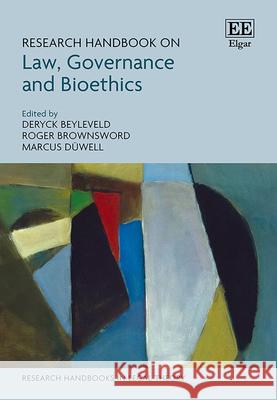 Research Handbook on Law, Governance and Bioethics Deryck Beyleveld, Roger Brownsword, Marcus Duwell 9781788116664