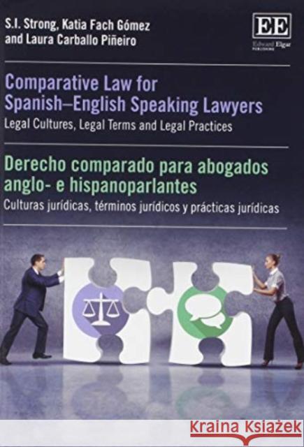 Comparative Law for Spanish-English Speaking Lawyers: Legal Cultures, Legal Terms and Legal Practices S. I. Strong Katia Fach Gomez Laura Carballo Pineiro 9781788116763 Edward Elgar Publishing Ltd