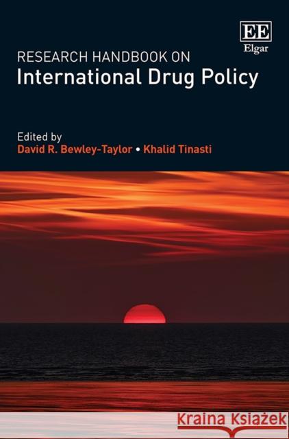 Research Handbook on International Drug Policy David R. Bewley-Taylor Khalid Tinasti  9781788117050