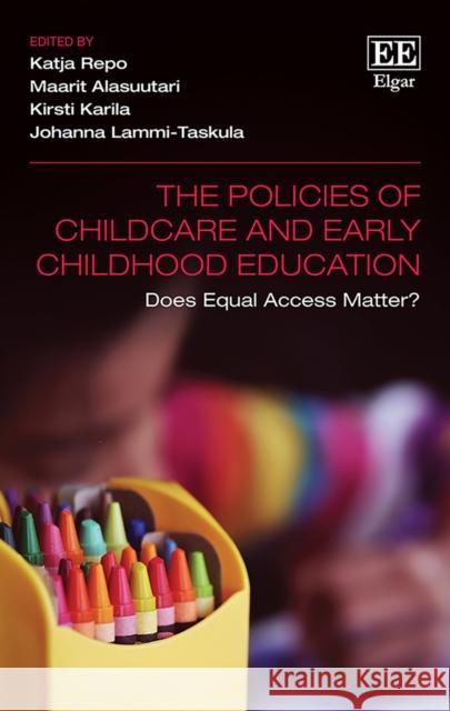 The Policies of Childcare and Early Childhood Education: Does Equal Access Matter? Katja Repo Maarit Alasuutari Kirsti Karila 9781788117746 Edward Elgar Publishing Ltd