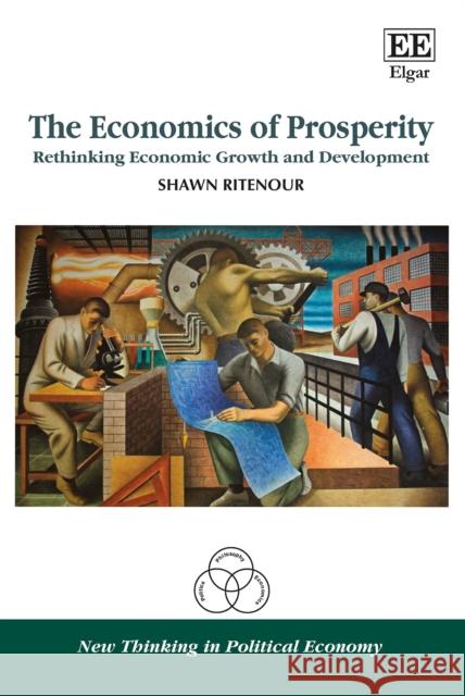 The Economics of Prosperity: Rethinking Economic Growth and Development Shawn Ritenour 9781788117784 Edward Elgar Publishing Ltd