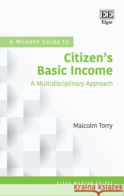 A Modern Guide to Citizen's Basic Income: A Multidisciplinary Approach Malcolm Torry   9781788117869 Edward Elgar Publishing Ltd