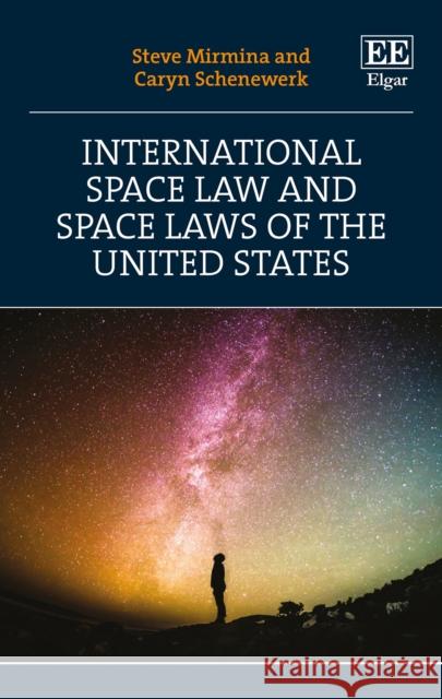 International Space Law and Space Laws of the United States Caryn Schenewerk 9781788117883 Edward Elgar Publishing Ltd