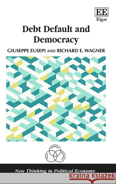 Debt Default and Democracy Giuseppe Eusepi Richard E. Wagner  9781788117920 Edward Elgar Publishing Ltd