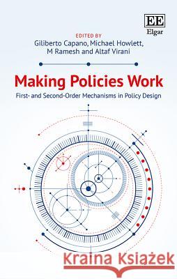 Making Policies Work: First- and Second-Order Mechanisms in Policy Design Giliberto Capano Michael Howlett M Ramesh 9781788118187 Edward Elgar Publishing Ltd