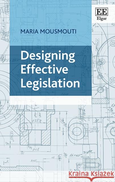Designing Effective Legislation Maria Mousmouti   9781788118224 Edward Elgar Publishing Ltd
