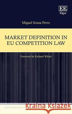 Market Definition in Eu Competition Law Miguel S. Ferro   9781788118385 Edward Elgar Publishing Ltd