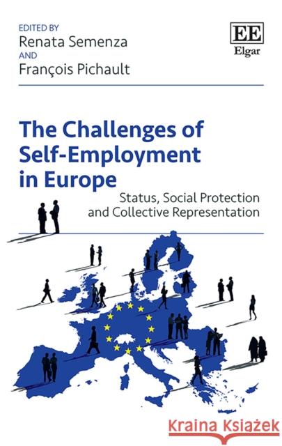 The Challenges of Self-Employment in Europe: Status, Social Protection and Collective Representation Renata Semenza Francois Pichault  9781788118446