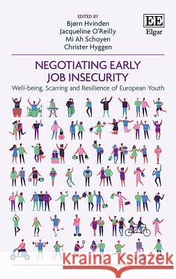 Negotiating Early Job Insecurity: Well-Being, Scarring and Resilience of European Youth Bjorn Hvinden Jacqueline O'Reilly Mi A. Schoyen 9781788118781