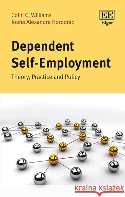 Dependent Self-Employment: Theory, Practice and Policy Colin C. Williams, Ioana A. Horodnic 9781788118828