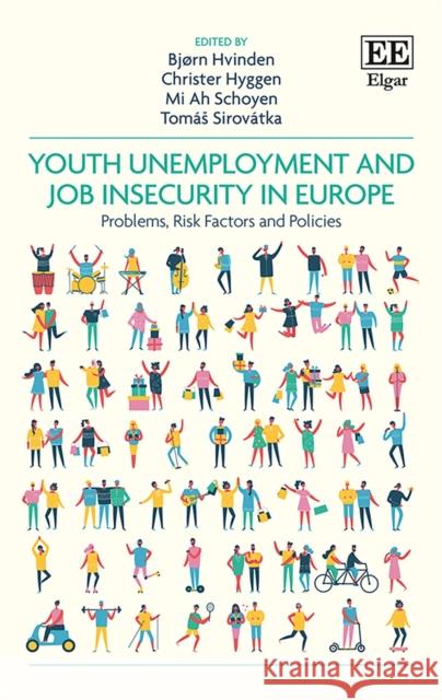 Youth Unemployment and Job Insecurity in Europe: Problems, Risk Factors and Policies Bjorn Hvinden Christer Hyggen Mi A. Schoyen 9781788118880