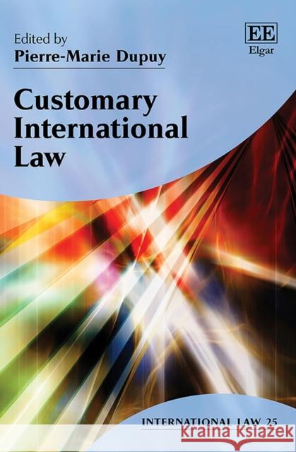 Customary International Law Pierre-Marie Dupuy   9781788118903 Edward Elgar Publishing Ltd