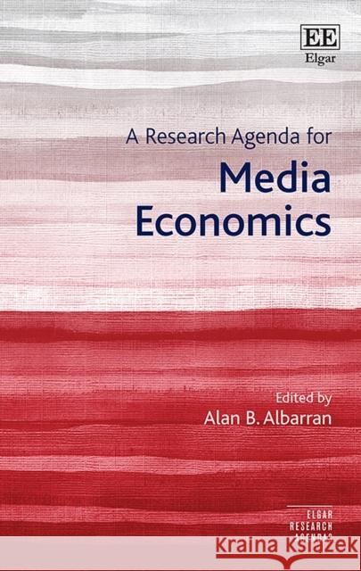 A Research Agenda for Media Economics Alan B. Albarran   9781788119054