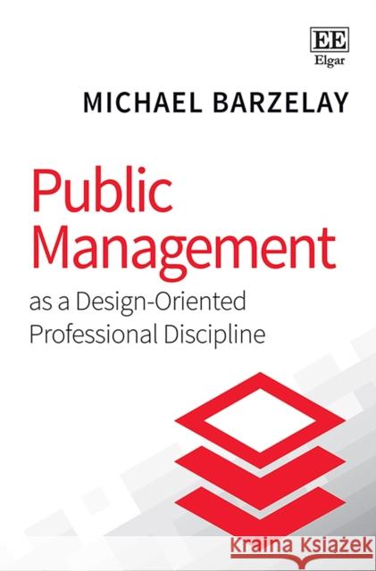 Public Management as a Design-Oriented Professional Discipline Michael Barzelay   9781788119115 Edward Elgar Publishing Ltd