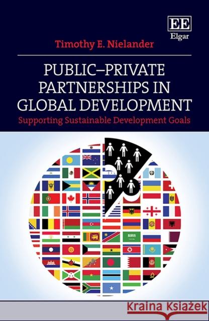 Public-Private Partnerships in Global Development: Supporting Sustainable Development Goals Timothy E. Nielander   9781788119412 Edward Elgar Publishing Ltd
