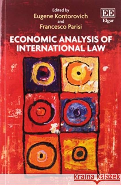 Economic Analysis of International Law Eugene Kontorovich Francesco Parisi  9781788119436
