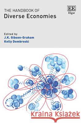 The Handbook of Diverse Economies J. K. Gibson-Graham Kelly Dombroski  9781788119955 Edward Elgar Publishing Ltd