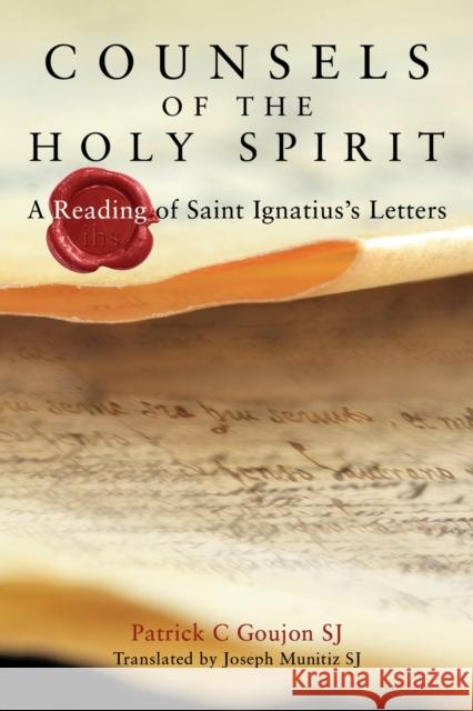 Counsels of the Holy Spirit: A Reading of St Ignatius's Letters Patrick Goujon Joseph Munitiz Sj 9781788123181 Messenger Publications