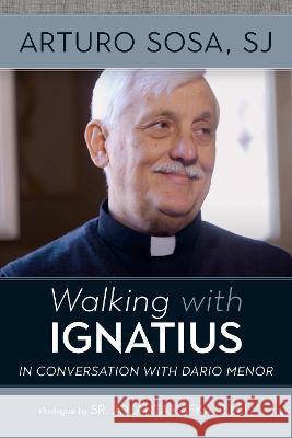 Walking with Ignatius: in conversation with Dario Menor Arturo (SJ) Sosa 9781788124553 Messenger Publications