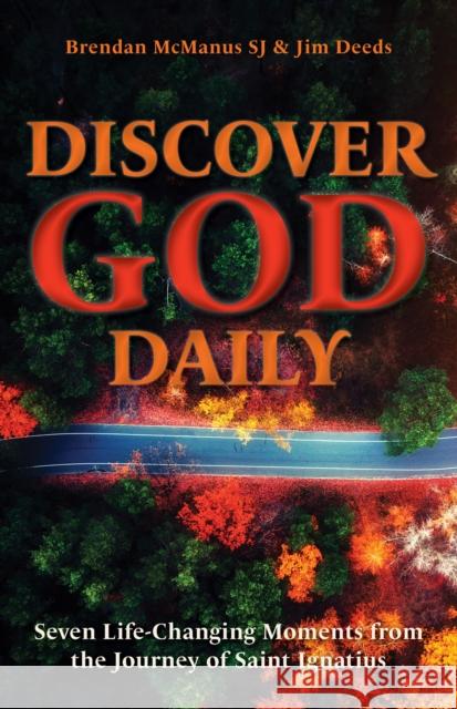 Discover God Daily: Seven Life-Changing Moments from the Journey of St Ignatius Jim Deeds Brendan McManus 9781788125383 Messenger Publications