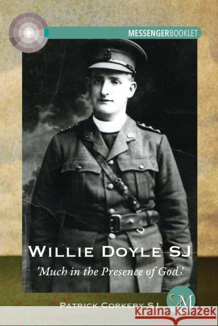 Willie Doyle SJ: Much in the Presence of God Patrick Corkery 9781788125512