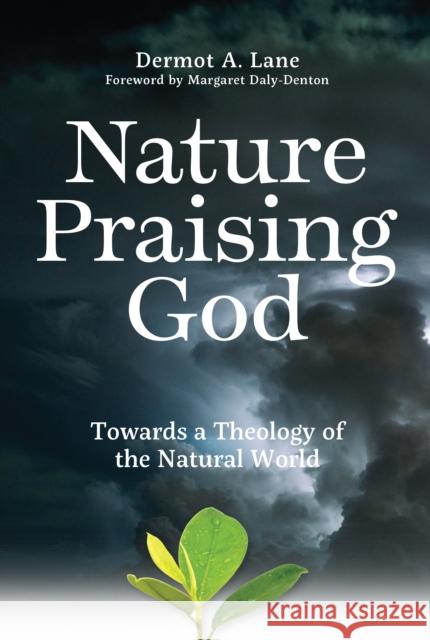 Nature Praising God: Towards a Theology of the Natural World Dermot Lane 9781788125734 Messenger Publications